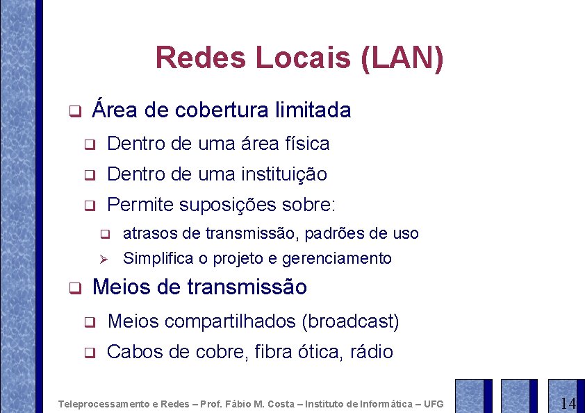 Redes Locais (LAN) q q Área de cobertura limitada q Dentro de uma área