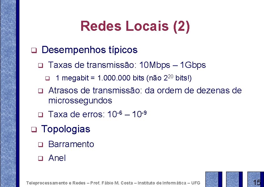 Redes Locais (2) q Desempenhos típicos q Taxas de transmissão: 10 Mbps – 1