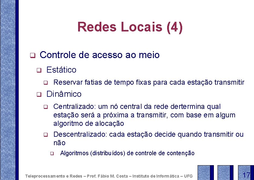 Redes Locais (4) q Controle de acesso ao meio q Estático q q Reservar