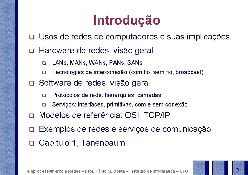 Introdução q Usos de redes de computadores e suas implicações q Hardware de redes: