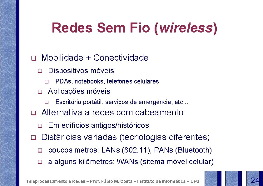 Redes Sem Fio (wireless) q Mobilidade + Conectividade q Dispositivos móveis q q Aplicações