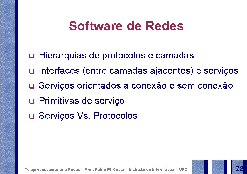 Software de Redes q Hierarquias de protocolos e camadas q Interfaces (entre camadas ajacentes)