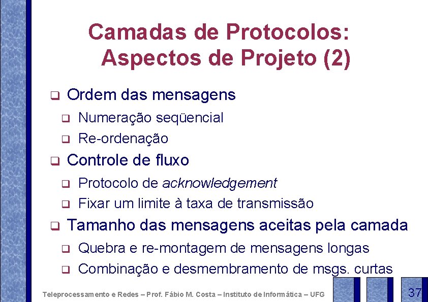 Camadas de Protocolos: Aspectos de Projeto (2) q Ordem das mensagens q q q