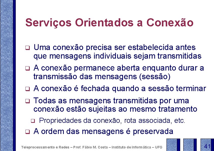 Serviços Orientados a Conexão q q Uma conexão precisa ser estabelecida antes que mensagens