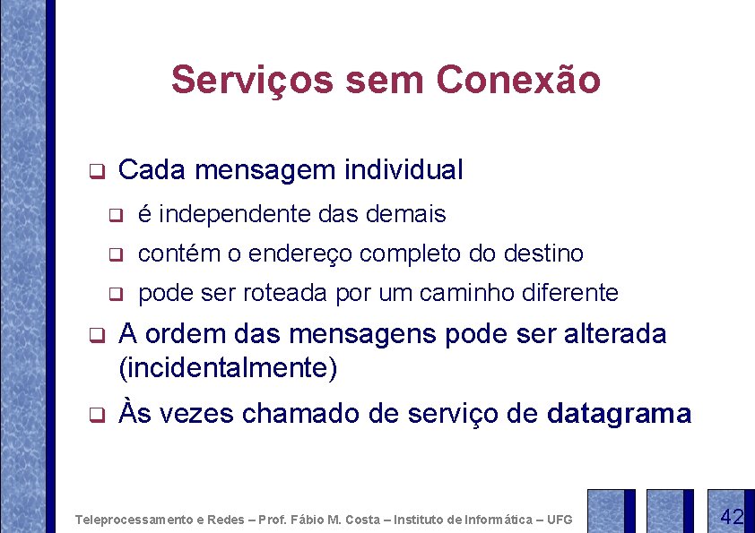 Serviços sem Conexão q Cada mensagem individual q é independente das demais q contém