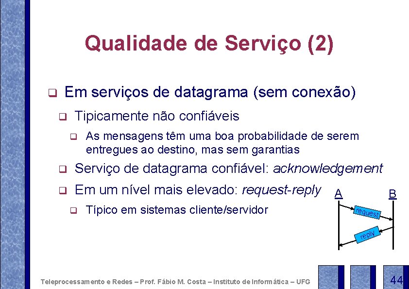 Qualidade de Serviço (2) q Em serviços de datagrama (sem conexão) q Tipicamente não