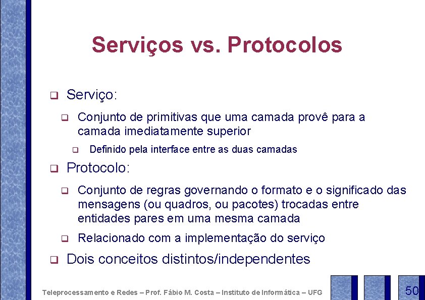 Serviços vs. Protocolos q Serviço: q Conjunto de primitivas que uma camada provê para
