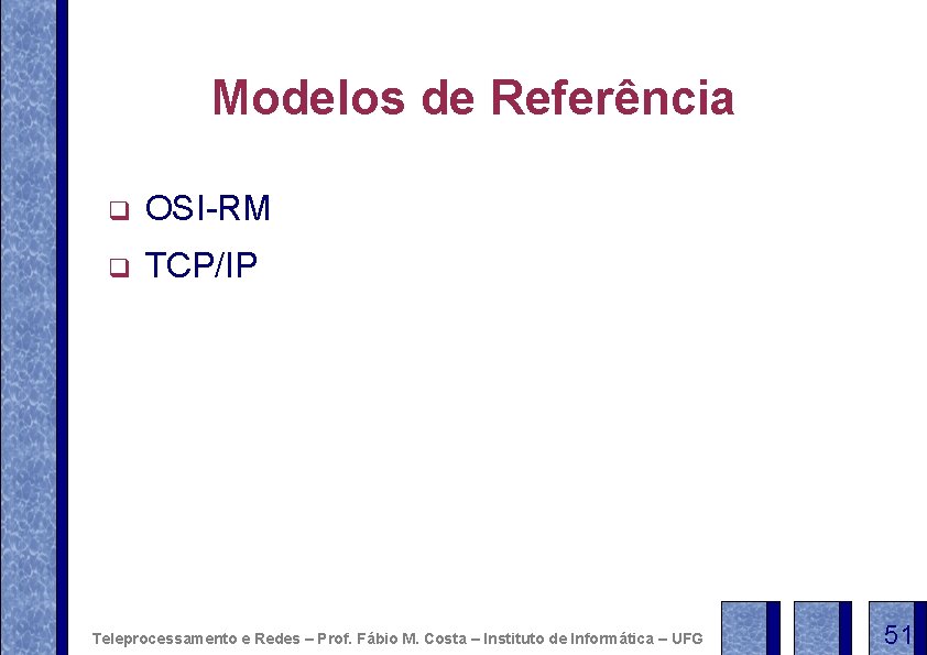 Modelos de Referência q OSI-RM q TCP/IP Teleprocessamento e Redes – Prof. Fábio M.