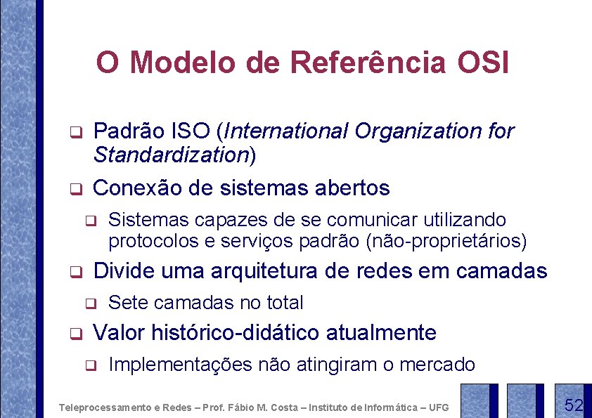 O Modelo de Referência OSI q q Padrão ISO (International Organization for Standardization) Conexão