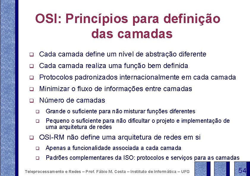 OSI: Princípios para definição das camadas q Cada camada define um nível de abstração