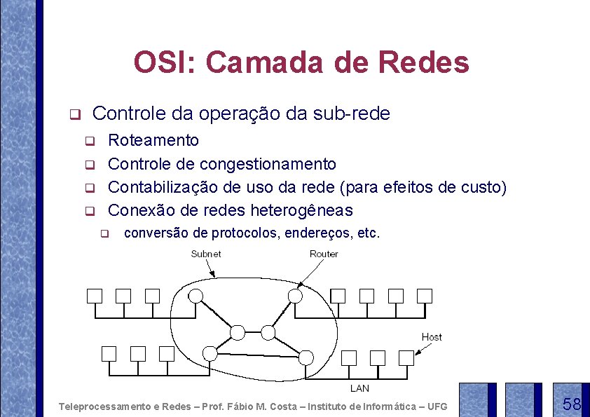 OSI: Camada de Redes q Controle da operação da sub-rede q q Roteamento Controle