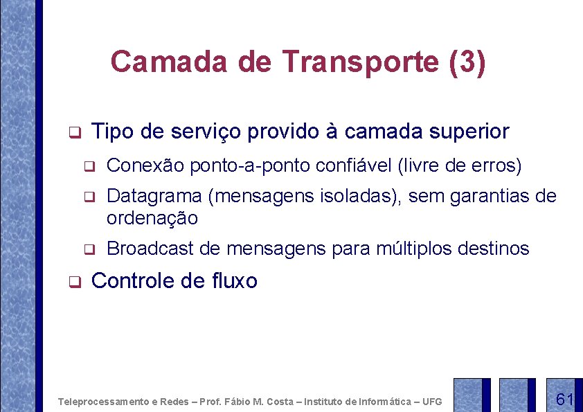 Camada de Transporte (3) q q Tipo de serviço provido à camada superior q