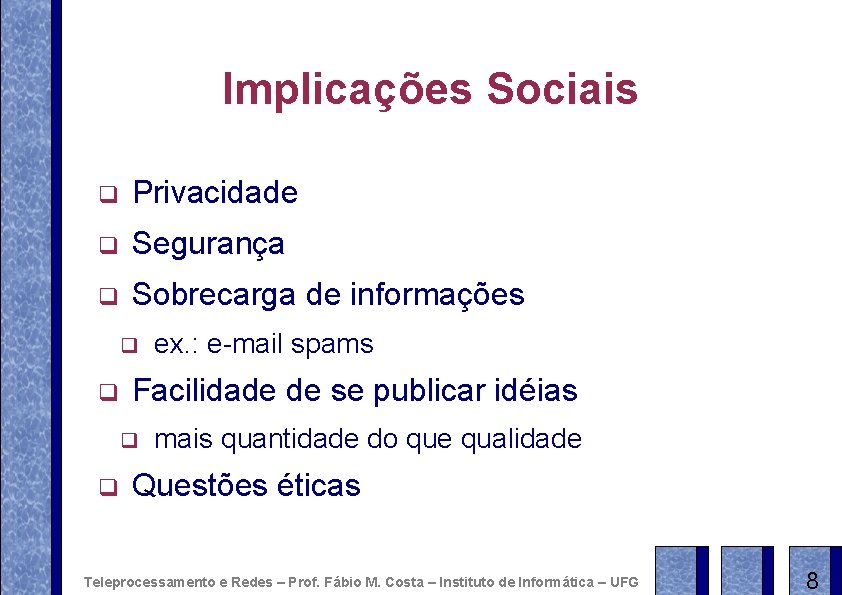 Implicações Sociais q Privacidade q Segurança q Sobrecarga de informações q q Facilidade de