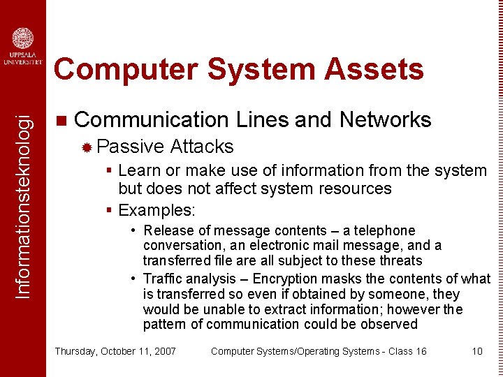 Informationsteknologi Computer System Assets n Communication Lines and Networks ® Passive Attacks § Learn