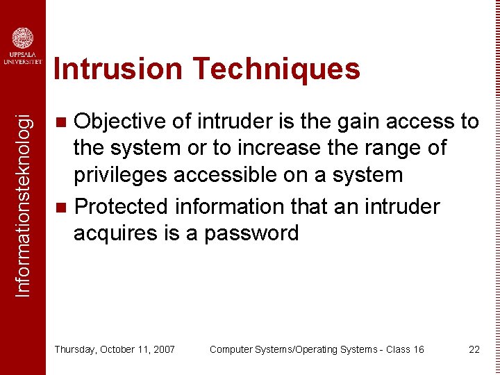 Informationsteknologi Intrusion Techniques Objective of intruder is the gain access to the system or