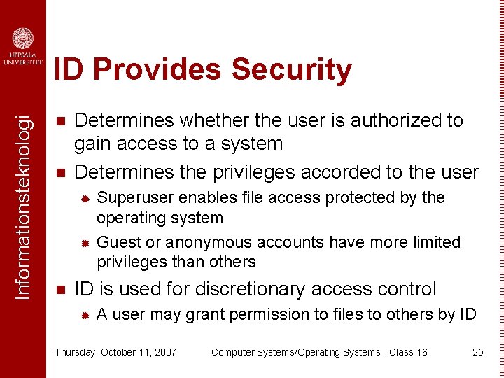 Informationsteknologi ID Provides Security n n Determines whether the user is authorized to gain