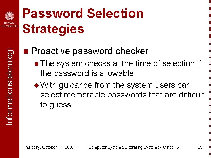 Informationsteknologi Password Selection Strategies n Proactive password checker ® The system checks at the