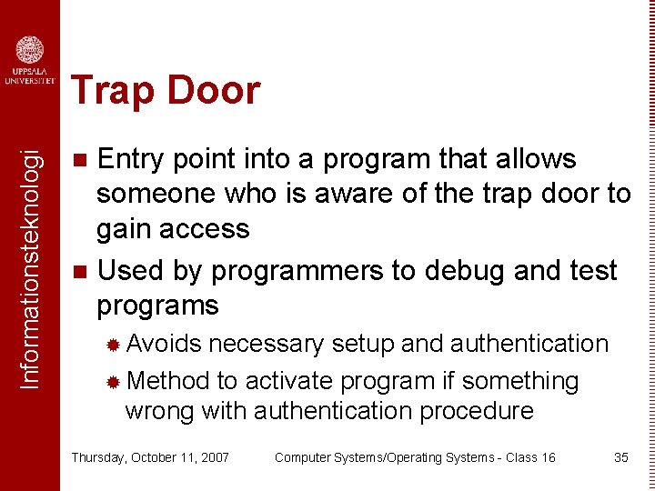 Informationsteknologi Trap Door Entry point into a program that allows someone who is aware
