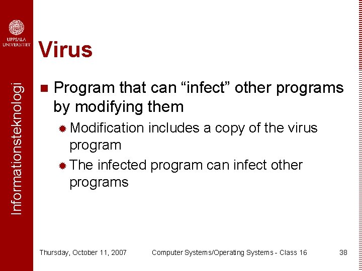 Informationsteknologi Virus n Program that can “infect” other programs by modifying them ® Modification