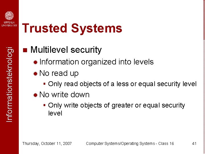 Informationsteknologi Trusted Systems n Multilevel security ® Information ® No organized into levels read