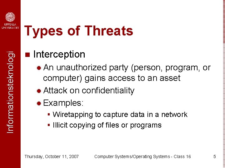 Informationsteknologi Types of Threats n Interception ® An unauthorized party (person, program, or computer)