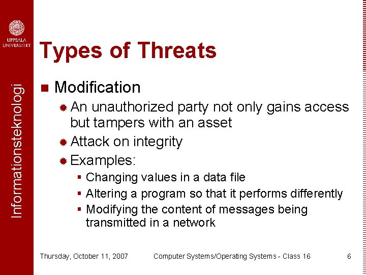 Informationsteknologi Types of Threats n Modification ® An unauthorized party not only gains access