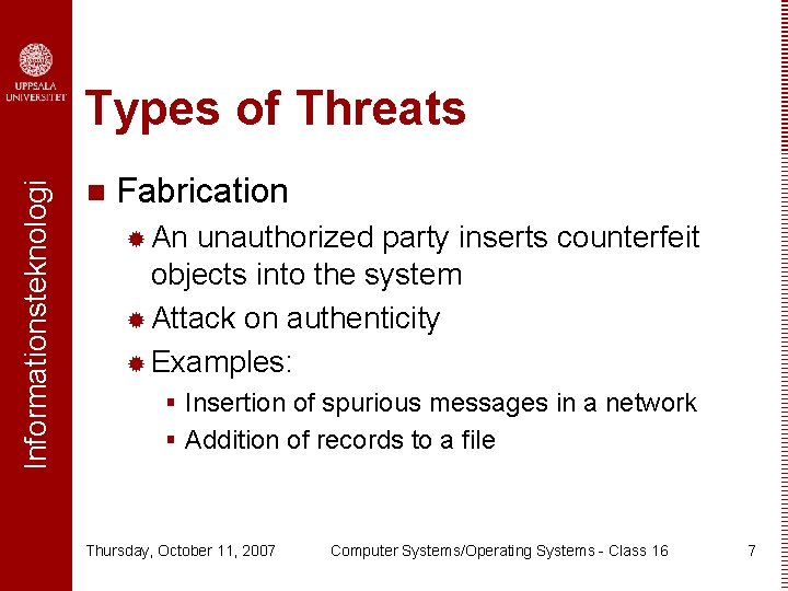 Informationsteknologi Types of Threats n Fabrication ® An unauthorized party inserts counterfeit objects into