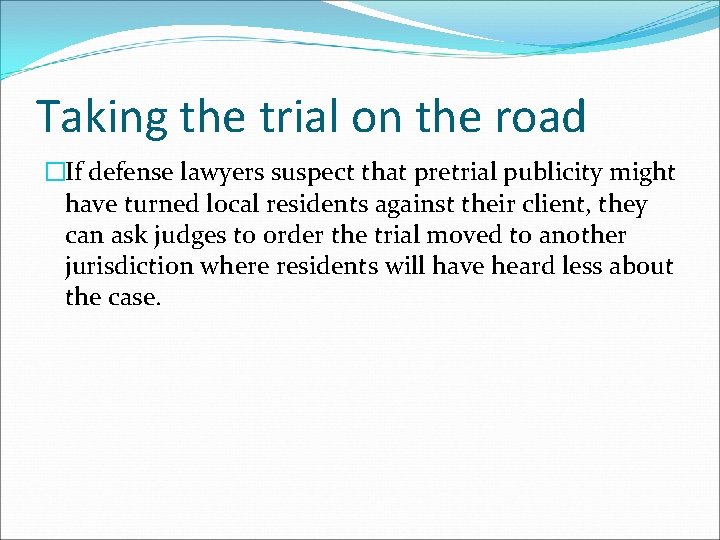Taking the trial on the road �If defense lawyers suspect that pretrial publicity might