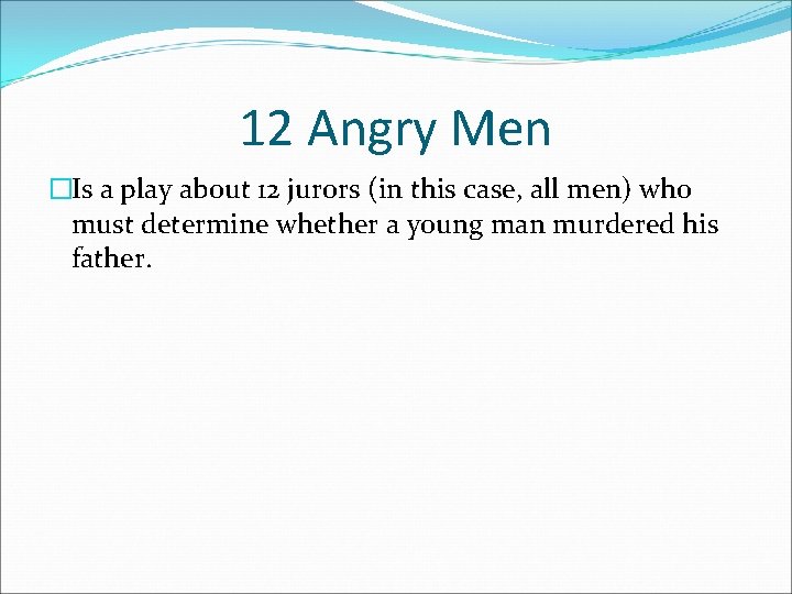 12 Angry Men �Is a play about 12 jurors (in this case, all men)