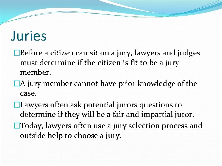 Juries �Before a citizen can sit on a jury, lawyers and judges must determine