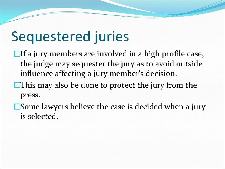 Sequestered juries �If a jury members are involved in a high profile case, the