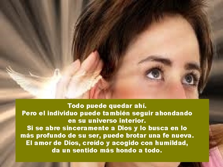 Todo puede quedar ahí. Pero el individuo puede también seguir ahondando en su universo