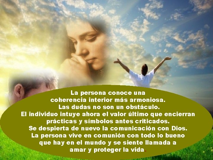 La persona conoce una coherencia interior más armoniosa. Las dudas no son un obstáculo.