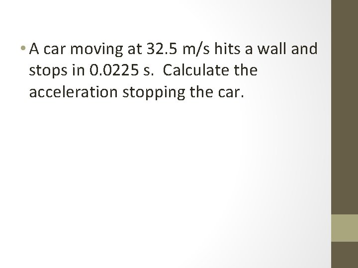  • A car moving at 32. 5 m/s hits a wall and stops