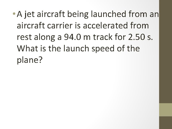  • A jet aircraft being launched from an aircraft carrier is accelerated from