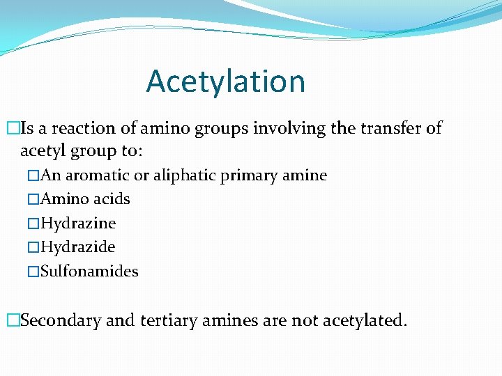 Acetylation �Is a reaction of amino groups involving the transfer of acetyl group to: