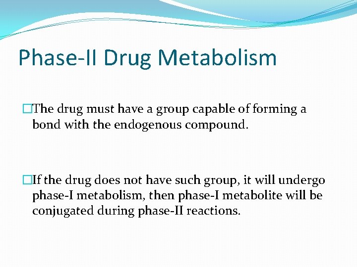 Phase-II Drug Metabolism �The drug must have a group capable of forming a bond