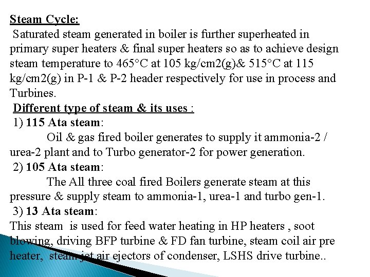 Steam Cycle: Saturated steam generated in boiler is further superheated in primary super heaters