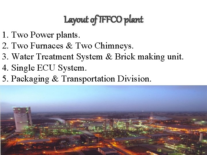 Layout of IFFCO plant 1. Two Power plants. 2. Two Furnaces & Two Chimneys.