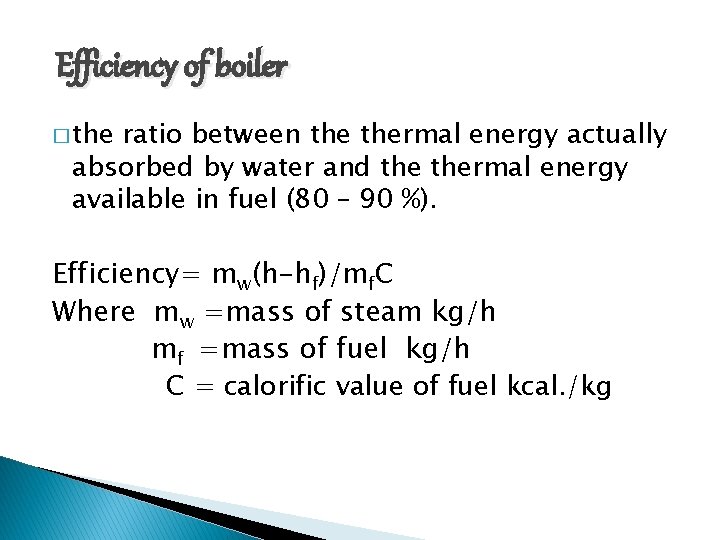 Efficiency of boiler � the ratio between thermal energy actually absorbed by water and