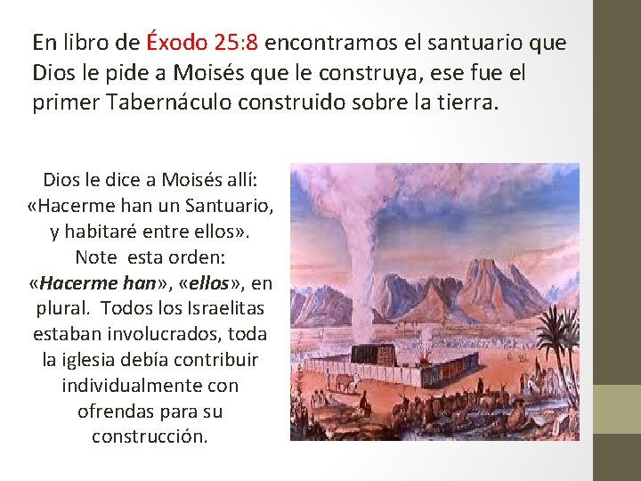 En libro de Éxodo 25: 8 encontramos el santuario que Dios le pide a