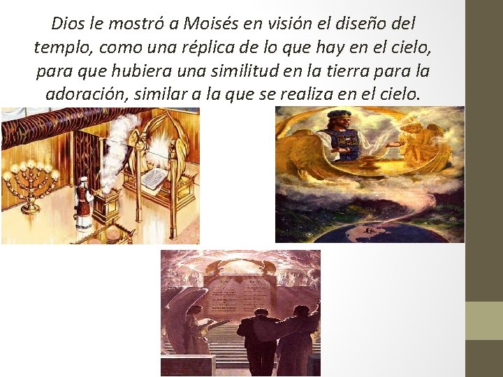 Dios le mostró a Moisés en visión el diseño del templo, como una réplica