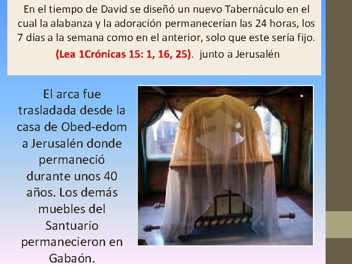 En el tiempo de David se diseñó un nuevo Tabernáculo en el cual la