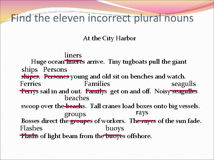 Find the eleven incorrect plural nouns At the City Harbor liners Huge ocean lineres