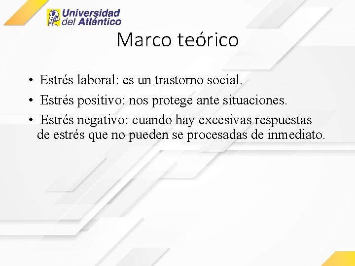 Marco teórico • Estrés laboral: es un trastorno social. • Estrés positivo: nos protege