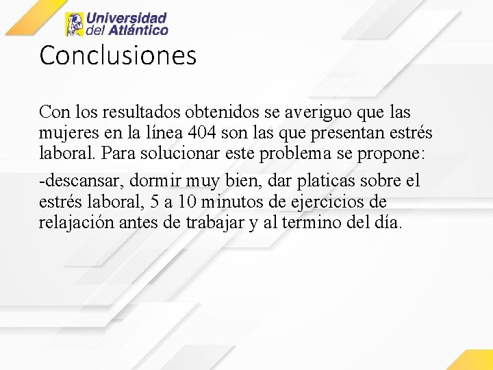 Conclusiones Con los resultados obtenidos se averiguo que las mujeres en la línea 404