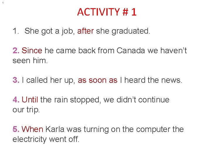 1 ACTIVITY # 1 1. She got a job, after she graduated. 2. Since