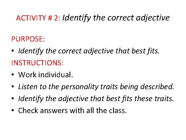 ACTIVITY # 2: Identify the correct adjective PURPOSE: • Identify the correct adjective that