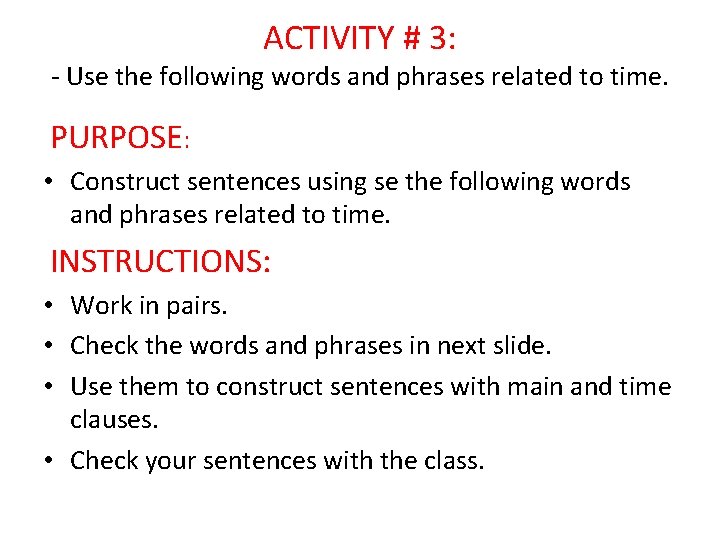 ACTIVITY # 3: - Use the following words and phrases related to time. PURPOSE:
