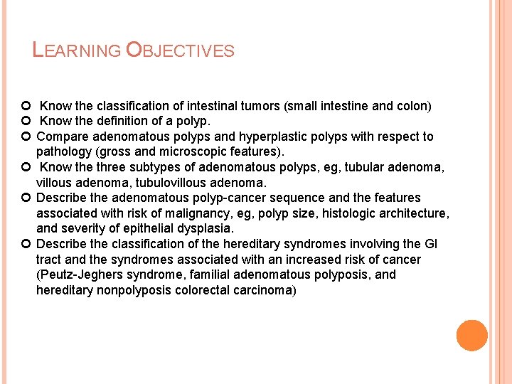 LEARNING OBJECTIVES Know the classification of intestinal tumors (small intestine and colon) Know the